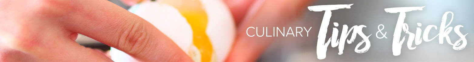 Culinary Tips & Tricks